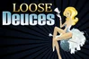 Loose Deuces Poker